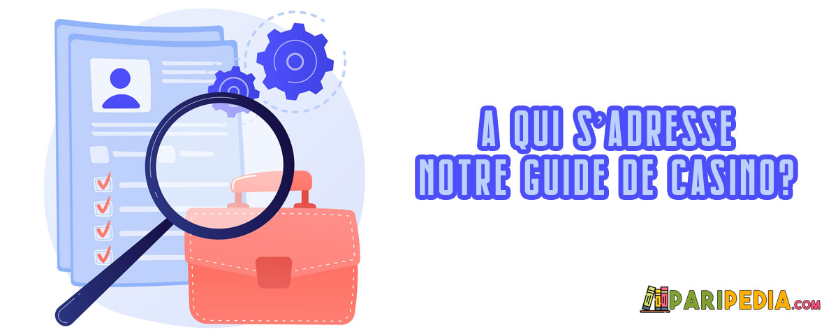 A qui s’adresse notre guide de casino