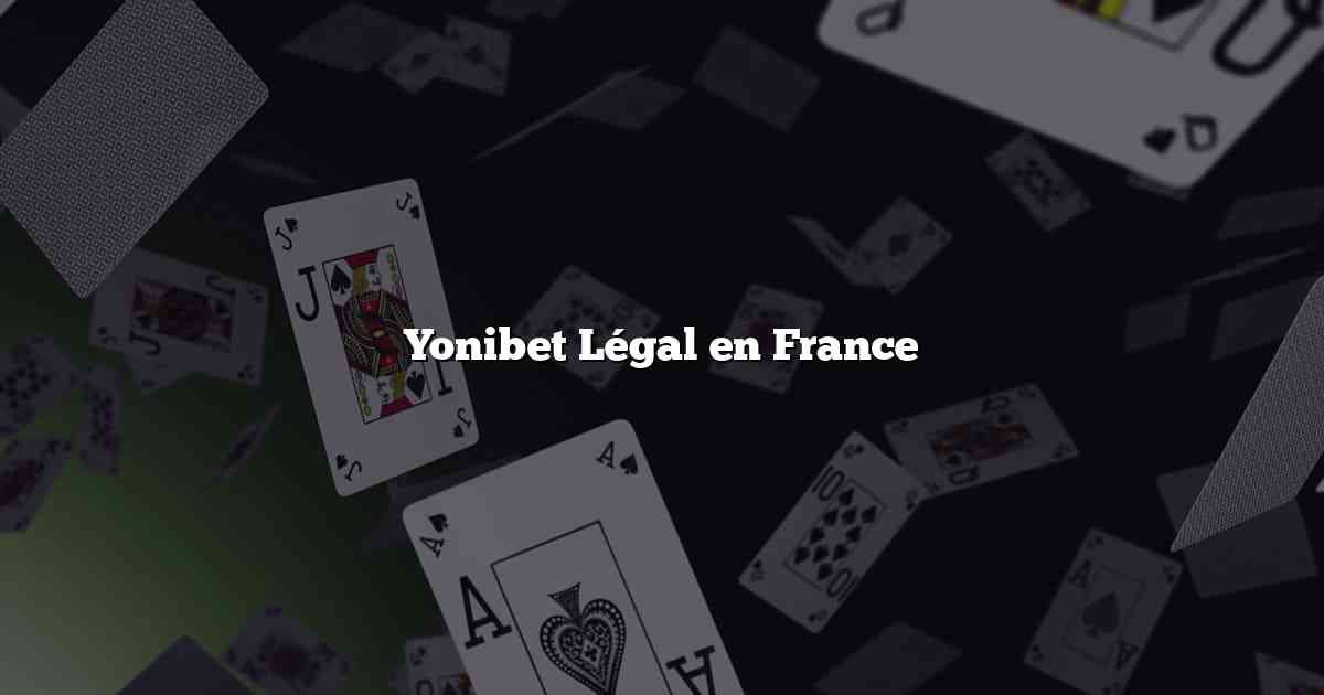 Yonibet Légal en France