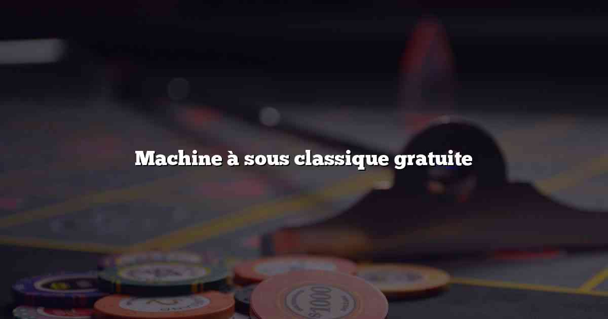 Machine à sous classique gratuite