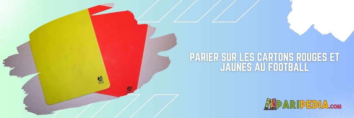 Parier sur les cartons rouges et jaunes 