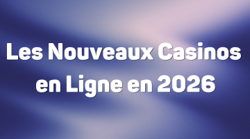 Les Nouveaux Casinos en Ligne en 2026
